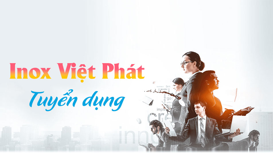 Tuyển dụng nhân sự Inox Việt Phát